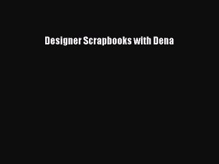 Read Designer Scrapbooks with Dena Ebook Free