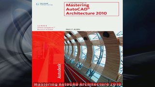 Mastering AutoCAD Architecture 2010