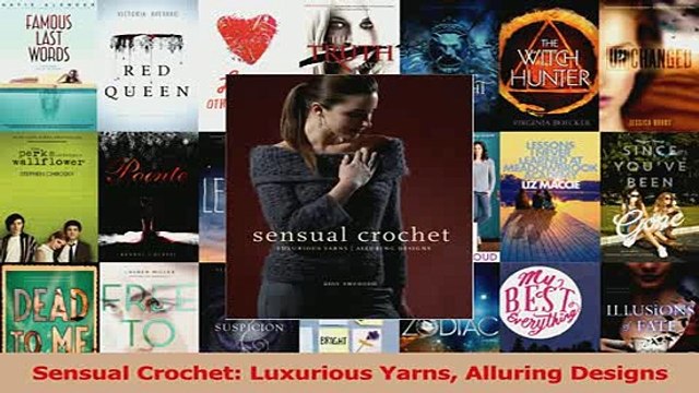 Read Sensual Crochet Luxurious Yarns Alluring Designs PDF Online