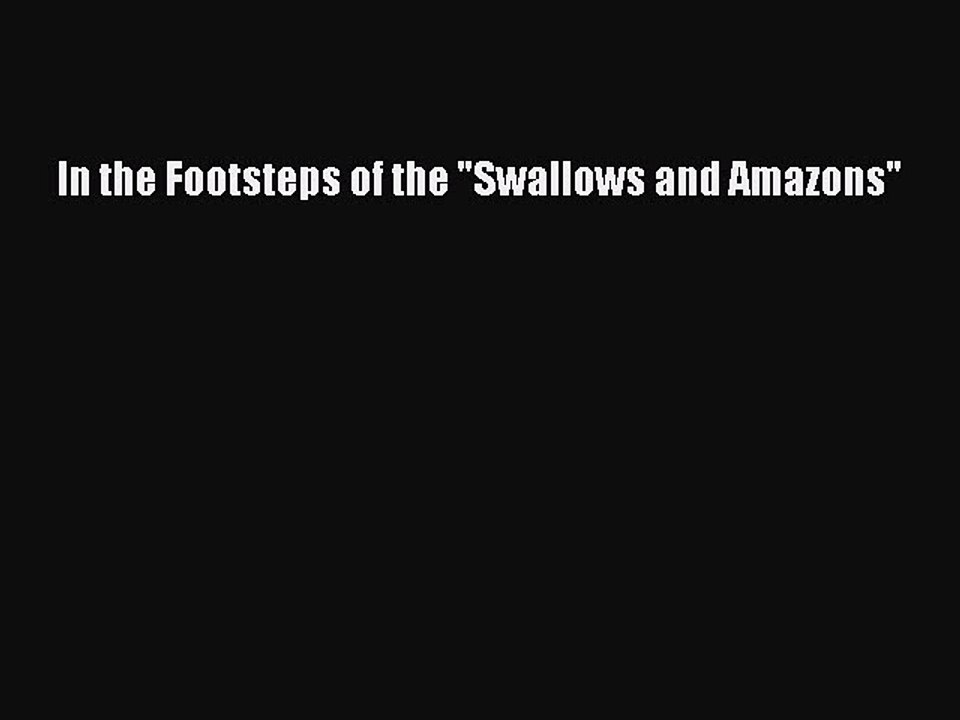 Read In the Footsteps of the Swallows and Amazons Ebook Free