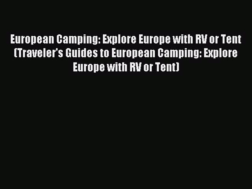 Read European Camping: Explore Europe with RV or Tent (Traveler's Guides to European Camping: