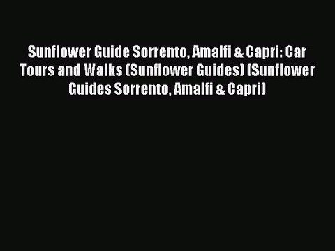 Read Sunflower Guide Sorrento Amalfi & Capri: Car Tours and Walks (Sunflower Guides) (Sunflower