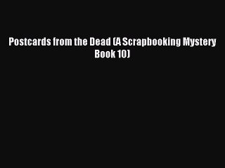 Read Postcards from the Dead (A Scrapbooking Mystery Book 10) PDF Online