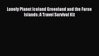 Read Lonely Planet Iceland Greenland and the Faroe Islands: A Travel Survival Kit PDF Free