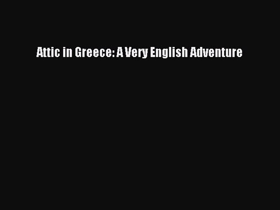 Download Attic in Greece: A Very English Adventure PDF Online