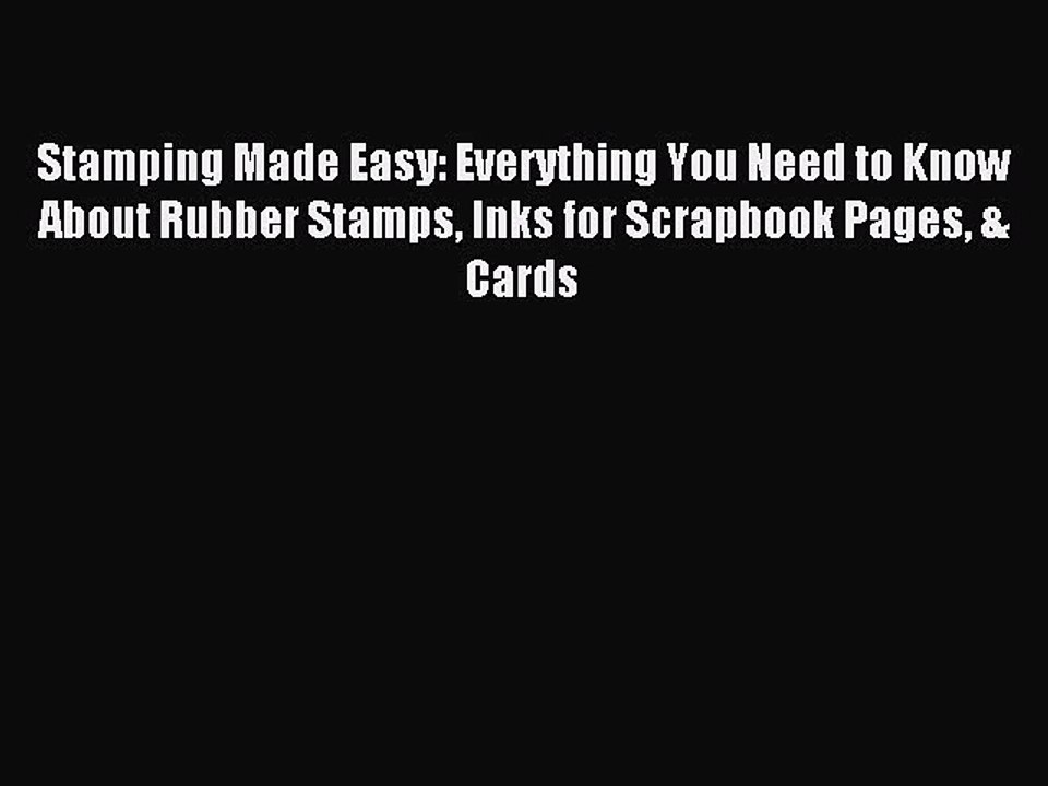 Read Stamping Made Easy: Everything You Need to Know About Rubber Stamps Inks for Scrapbook