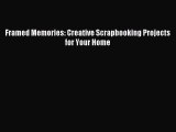 Read Framed Memories: Creative Scrapbooking Projects for Your Home Ebook Free