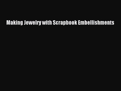 Read Making Jewelry with Scrapbook Embellishments Ebook Free
