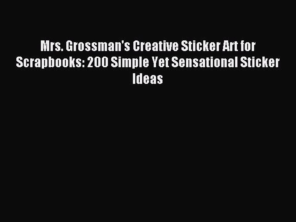 Download Mrs. Grossman's Creative Sticker Art for Scrapbooks: 200 Simple Yet Sensational Sticker