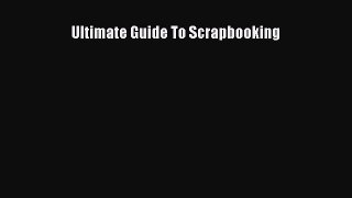 Read Ultimate Guide To Scrapbooking Ebook Free