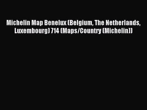 Read Michelin Map Benelux (Belgium The Netherlands Luxembourg) 714 (Maps/Country (Michelin))