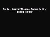 Read The Most Beautiful Villages of Tuscany 1st (first) edition Text Only Ebook Free