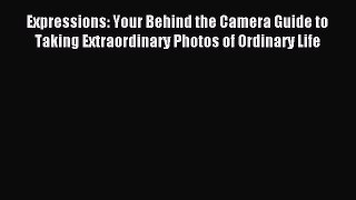 Read Expressions: Your Behind the Camera Guide to Taking Extraordinary Photos of Ordinary Life