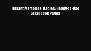 Download Instant Memories: Babies: Ready-to-Use Scrapbook Pages Ebook Free