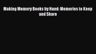 Read Making Memory Books by Hand: Memories to Keep and Share Ebook Free