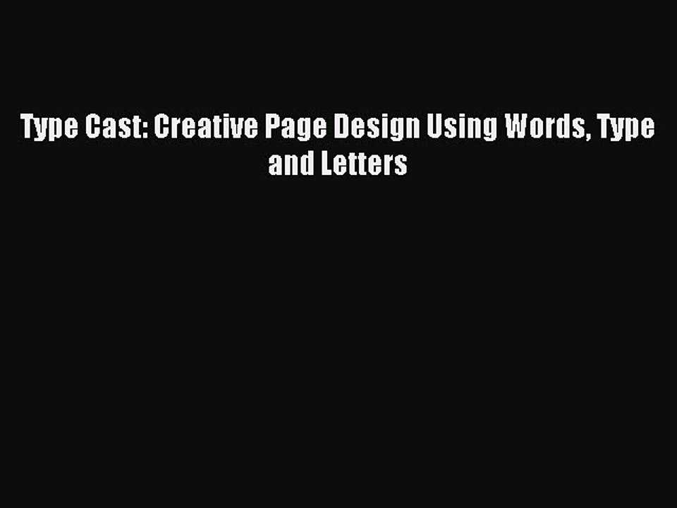 Read Type Cast: Creative Page Design Using Words Type and Letters PDF Online