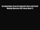 Read Scrapbooking: Great Scrapbooks Ideas and Cards Making Sketches (DIY Ideas Book 2) PDF