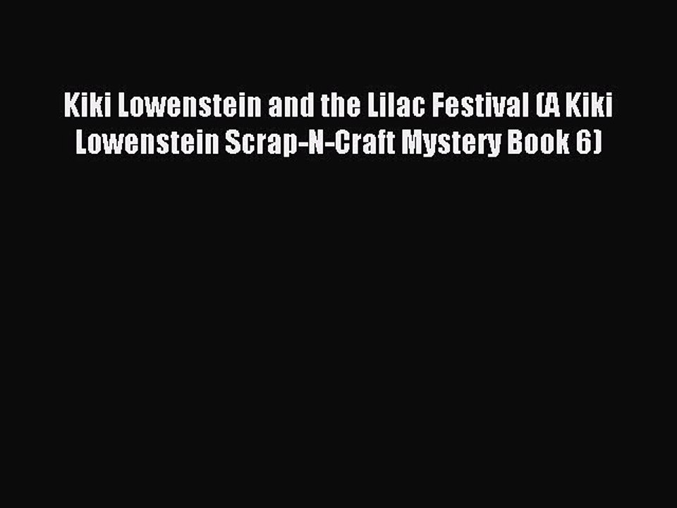 Read Kiki Lowenstein and the Lilac Festival (A Kiki Lowenstein Scrap-N-Craft Mystery Book 6)