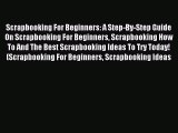 Read Scrapbooking For Beginners: A Step-By-Step Guide On Scrapbooking For Beginners Scrapbooking