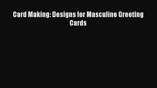 Read Card Making: Designs for Masculine Greeting Cards PDF Online