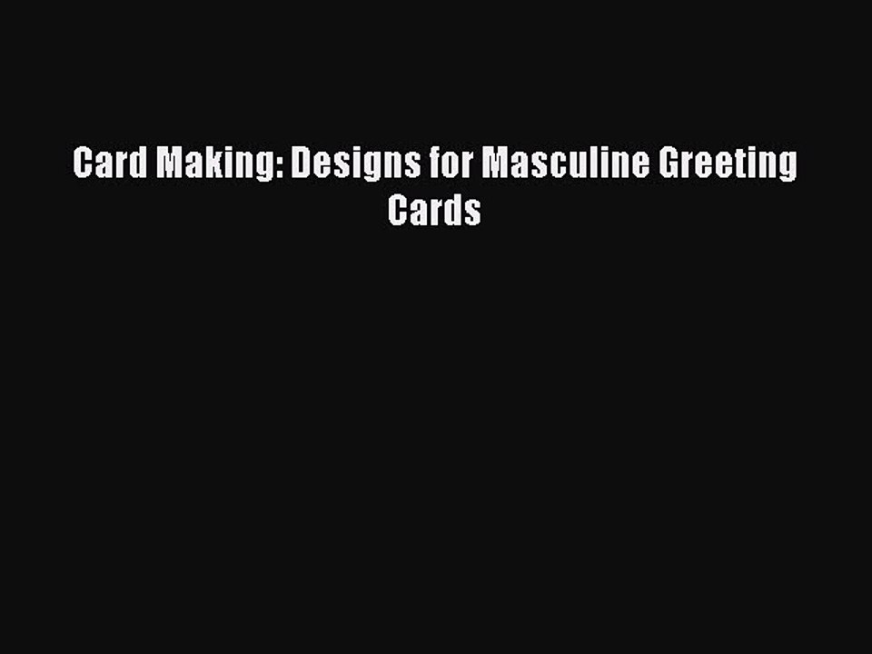 Read Card Making: Designs for Masculine Greeting Cards PDF Online