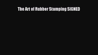 Read The Art of Rubber Stamping SIGNED Ebook Free
