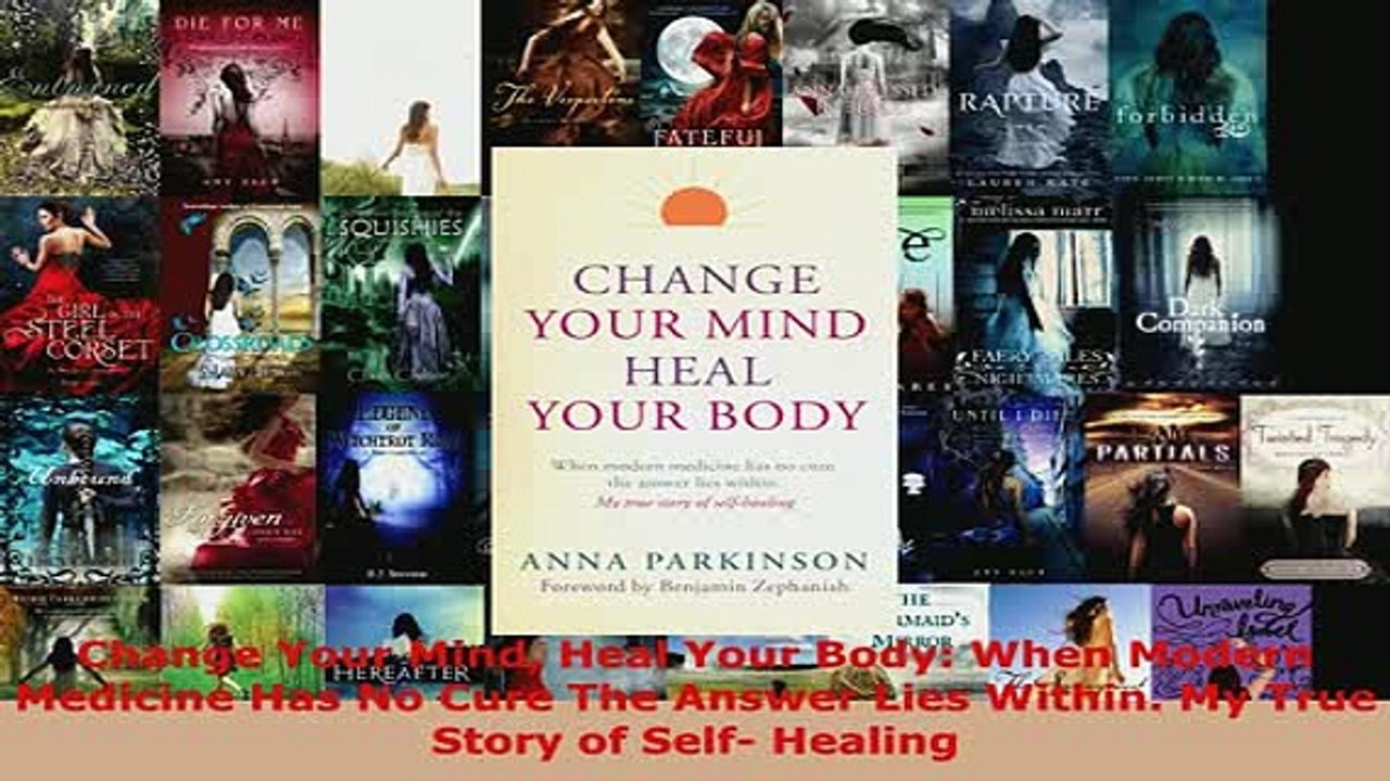 PDF  Change Your Mind Heal Your Body When Modern Medicine Has No Cure The Answer Lies Within Read Full Ebook