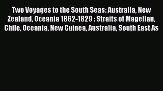 Read Two Voyages to the South Seas: Australia New Zealand Oceania 1862-1829 : Straits of Magellan