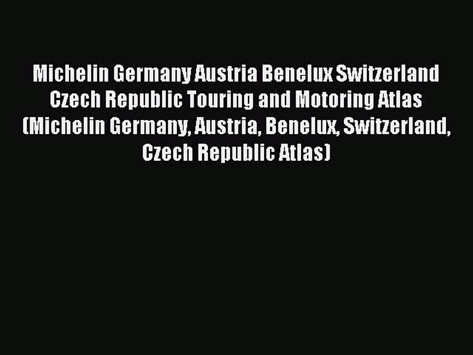 Read Michelin Germany Austria Benelux Switzerland Czech Republic Touring and Motoring Atlas
