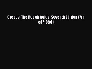 Read Greece: The Rough Guide Seventh Edition (7th ed/1998) Ebook Free