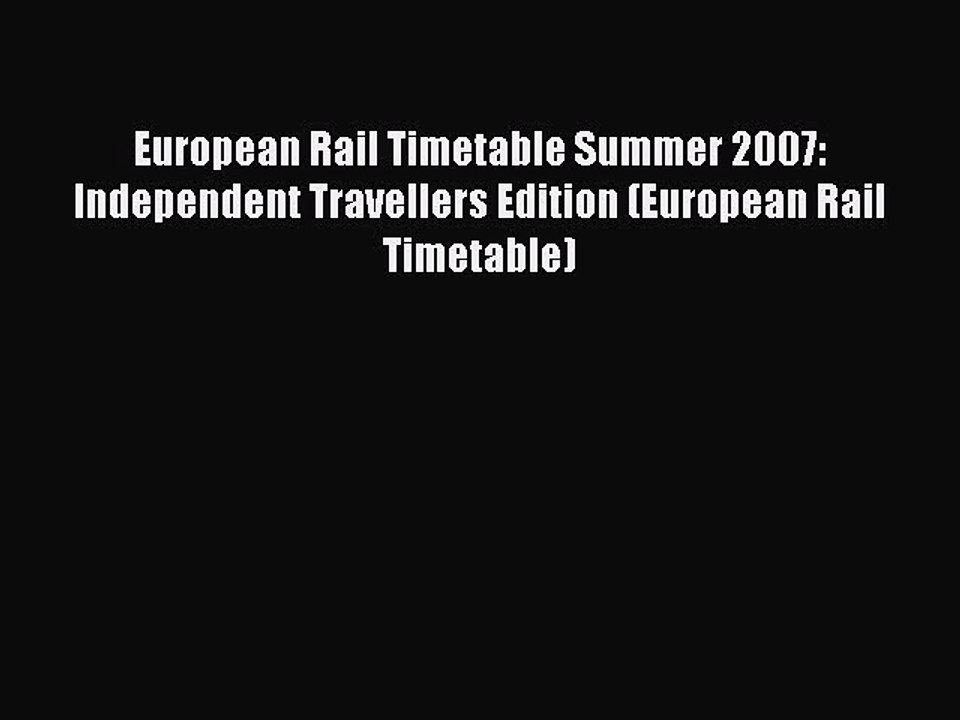 Read European RaiI Timetable Summer 2007: Independent Travellers Edition (European Rail Timetable)