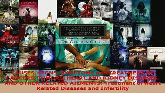 PDF CAUSES SIGNS SYMPTOMS and TREATMENT OF CANCERS TUMORS HEART AND KIDNEY DISEASES AND OTHER Read Online