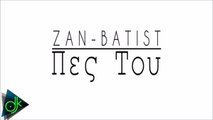 Zan Batist - Πες Του