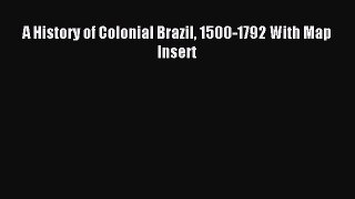 Read A History of Colonial Brazil 1500-1792 With Map Insert Ebook Online