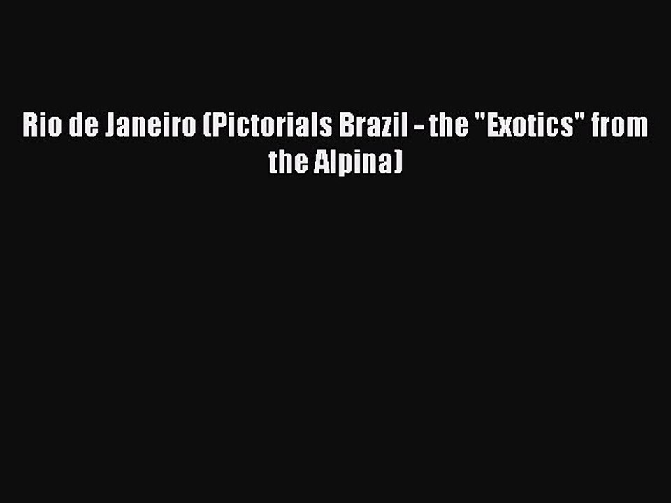 Read Rio de Janeiro (Pictorials Brazil - the Exotics from the Alpina) Ebook Free
