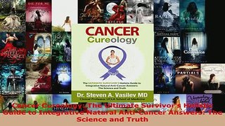 PDF  Cancer Cureology The Ultimate Survivors Holistic Guide to Integrative Natural Read Online