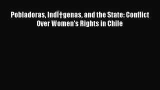 Read Pobladoras IndÏ†genas and the State: Conflict Over Women's Rights in Chile PDF Free