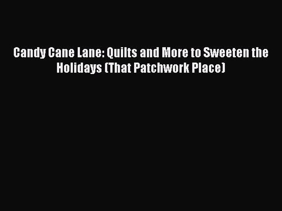Read Candy Cane Lane: Quilts and More to Sweeten the Holidays (That Patchwork Place) Ebook
