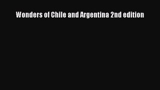 Read Wonders of Chile and Argentina 2nd edition PDF Free