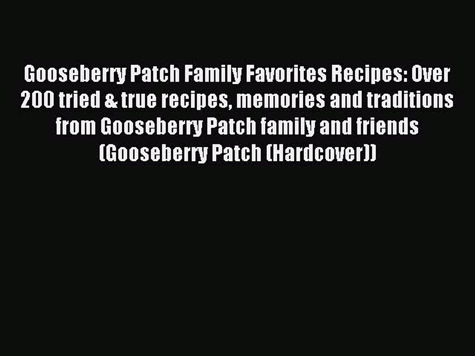 Read Gooseberry Patch Family Favorites Recipes: Over 200 tried & true recipes memories and