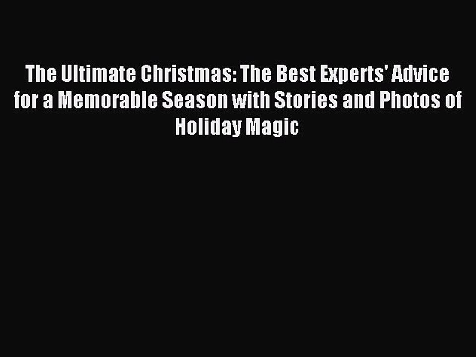 Read The Ultimate Christmas: The Best Experts' Advice for a Memorable Season with Stories and