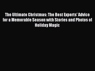 Read The Ultimate Christmas: The Best Experts' Advice for a Memorable Season with Stories and