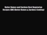 Read Better Homes and Gardens Best Vegetarian Recipes (BN) (Better Homes & Gardens Cooking)