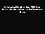 Read Christmas with Southern Living 2008: Great Recipes - Easy Entertaining - Festive Decorations