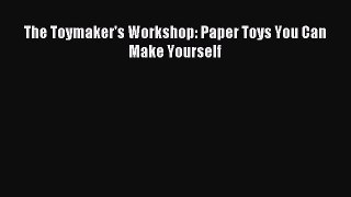 Download The Toymaker's Workshop: Paper Toys You Can Make Yourself PDF Online
