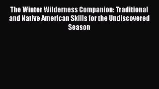 Read The Winter Wilderness Companion: Traditional and Native American Skills for the Undiscovered
