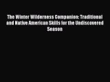 Read The Winter Wilderness Companion: Traditional and Native American Skills for the Undiscovered