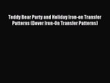 Read Teddy Bear Party and Holiday Iron-on Transfer Patterns (Dover Iron-On Transfer Patterns)