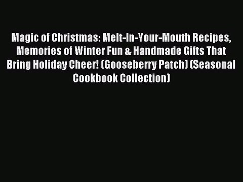 Read Magic of Christmas: Melt-In-Your-Mouth Recipes Memories of Winter Fun & Handmade Gifts
