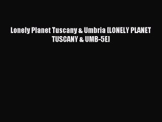 Read Lonely Planet Tuscany & Umbria [LONELY PLANET TUSCANY & UMB-5E] Ebook Online